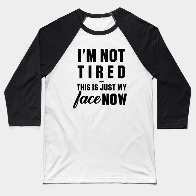 I'm not Tired Baseball T-Shirt by inkandespresso7